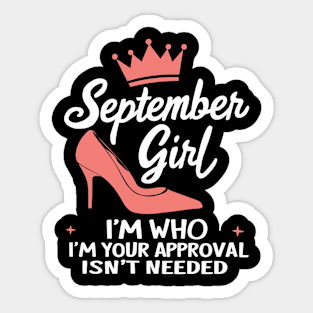 September Girl, I'm Who I'm Your Approval Isn't Needed Sticker